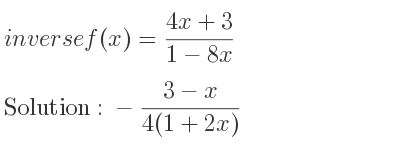 The inverse of f(x)=(4x+3)/(1-8x) is -(3-x)/(4(1+2x))